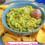 Roasted Green Chile Guacamole