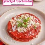 Authentic Stacked Enchiladas