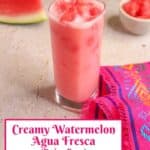 Creamy Watermelon Agua Fresca (dairy-free)